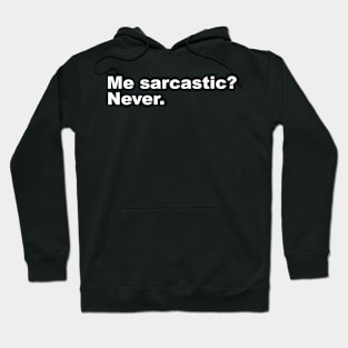 Me sarcastic? Never. Hoodie